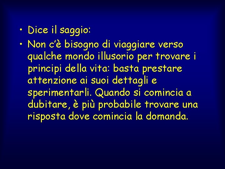  • Dice il saggio: • Non c’è bisogno di viaggiare verso qualche mondo