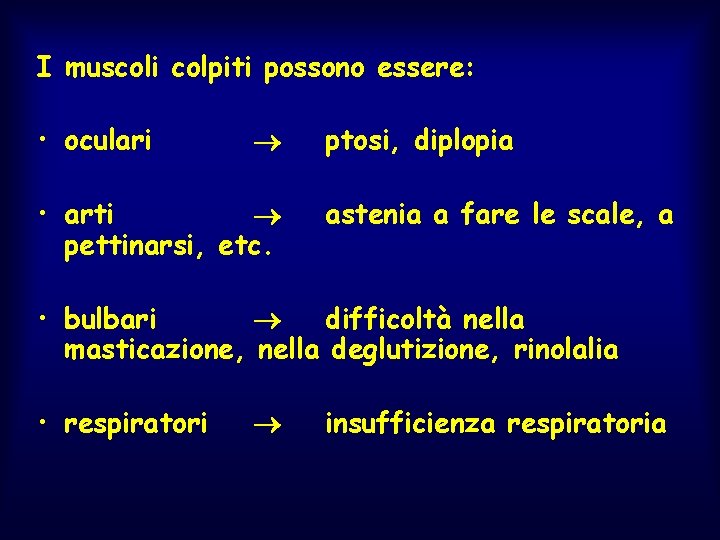 I muscoli colpiti possono essere: • oculari • arti pettinarsi, etc. ptosi, diplopia astenia