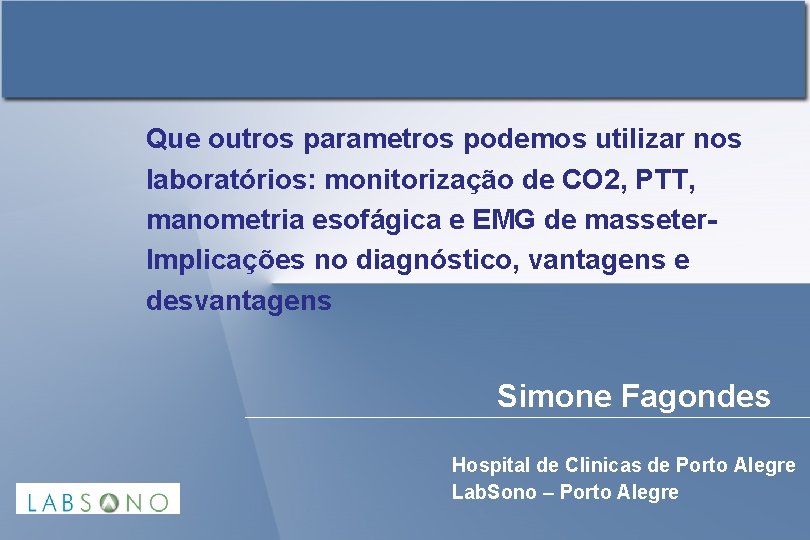 Que outros parametros podemos utilizar nos laboratórios: monitorização de CO 2, PTT, manometria esofágica