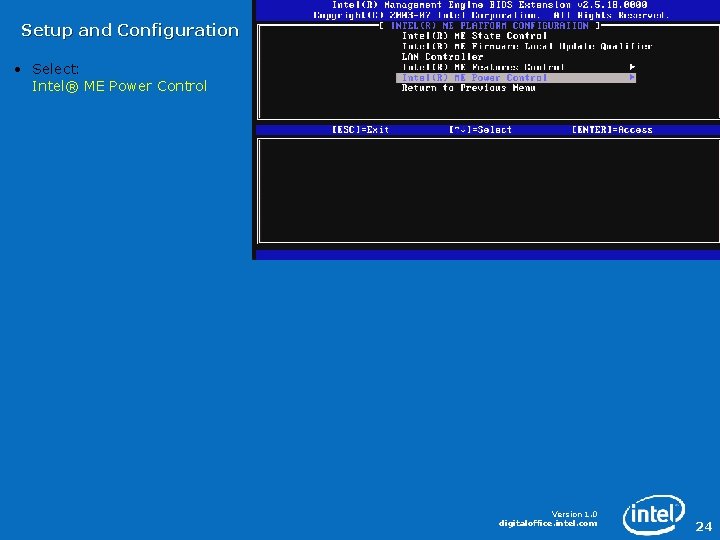 Setup and Configuration • Select: Intel® ME Power Control Version 1. 0 digitaloffice. intel.