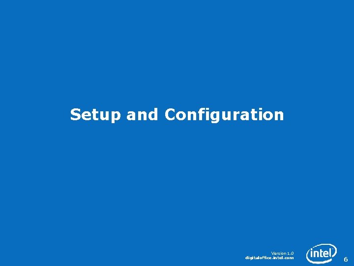 Setup and Configuration Version 1. 0 digitaloffice. intel. com 6 