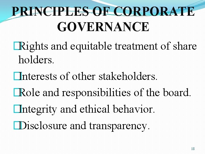 PRINCIPLES OF CORPORATE GOVERNANCE �Rights and equitable treatment of share holders. �Interests of other