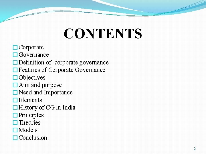 CONTENTS �Corporate �Governance �Definition of corporate governance �Features of Corporate Governance �Objectives �Aim and