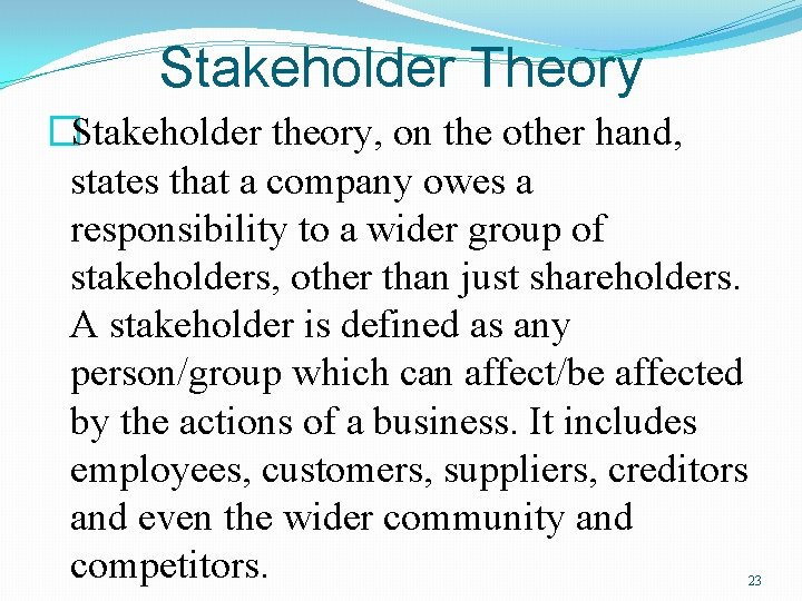 Stakeholder Theory �Stakeholder theory, on the other hand, states that a company owes a