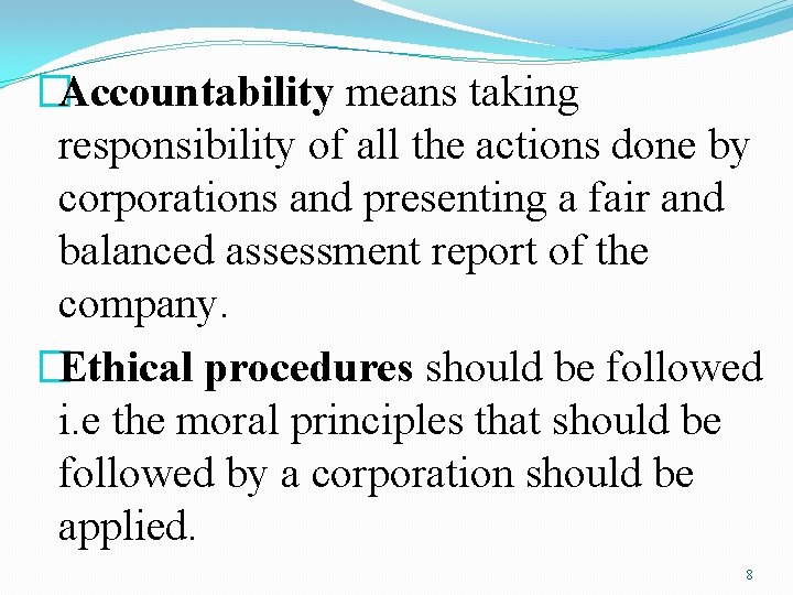 �Accountability means taking responsibility of all the actions done by corporations and presenting a