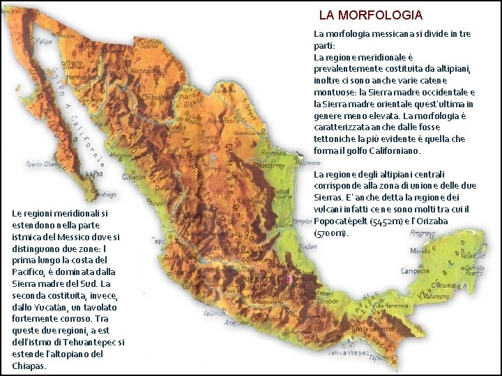LA MORFOLOGIA La morfologia messicana si divide in tre parti: La regione meridionale è