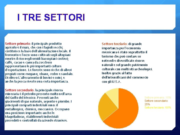 I TRE SETTORI Settore primario: il principale prodotto agricolo è il mais, che con
