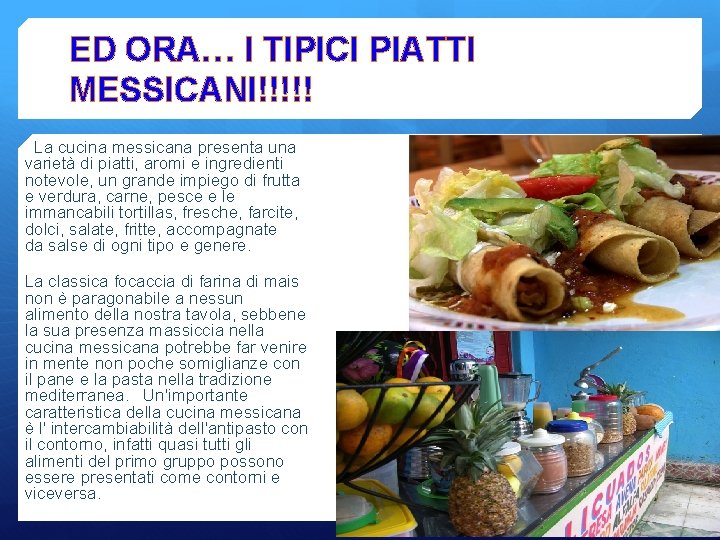 ED ORA… I TIPICI PIATTI MESSICANI!!!!! La cucina messicana presenta una varietà di piatti,