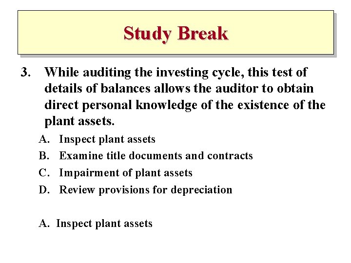 Study Break 3. While auditing the investing cycle, this test of details of balances