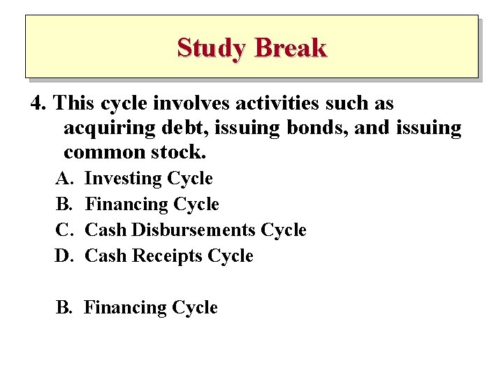 Study Break 4. This cycle involves activities such as acquiring debt, issuing bonds, and