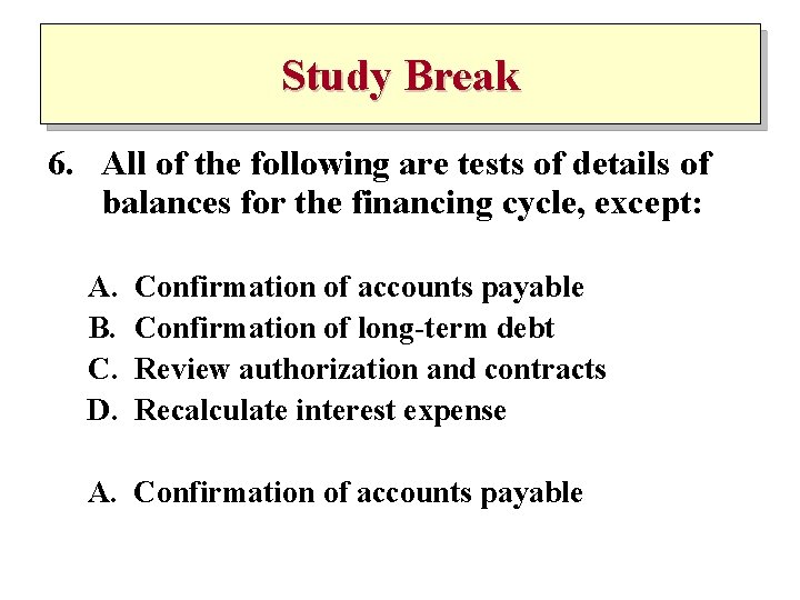 Study Break 6. All of the following are tests of details of balances for