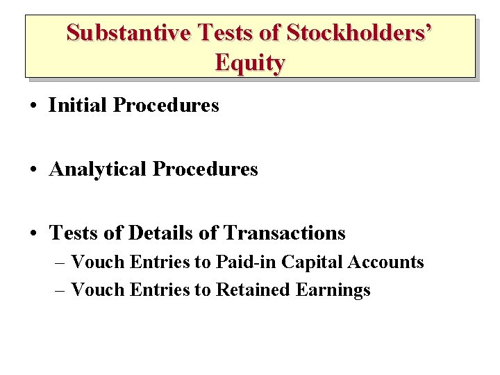 Substantive Tests of Stockholders’ Equity • Initial Procedures • Analytical Procedures • Tests of