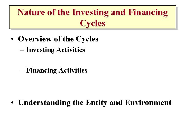 Nature of the Investing and Financing Cycles • Overview of the Cycles – Investing