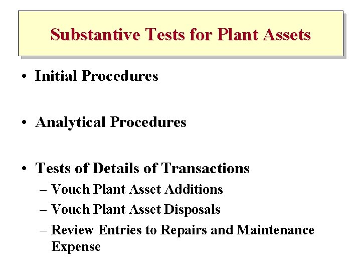 Substantive Tests for Plant Assets • Initial Procedures • Analytical Procedures • Tests of