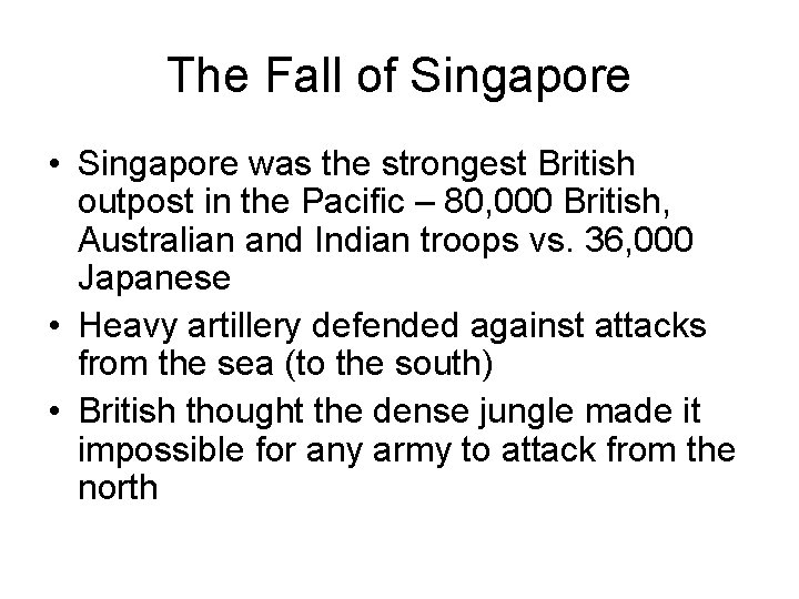 The Fall of Singapore • Singapore was the strongest British outpost in the Pacific