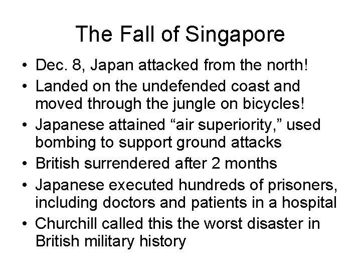 The Fall of Singapore • Dec. 8, Japan attacked from the north! • Landed