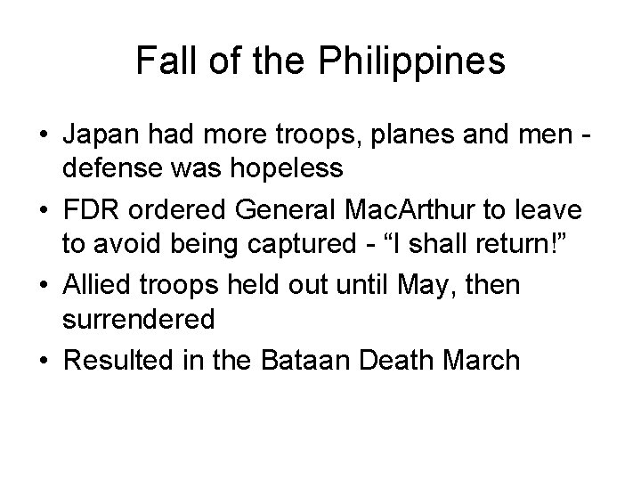 Fall of the Philippines • Japan had more troops, planes and men defense was