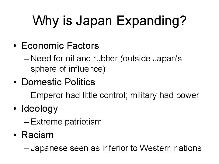 Why is Japan Expanding? • Economic Factors – Need for oil and rubber (outside