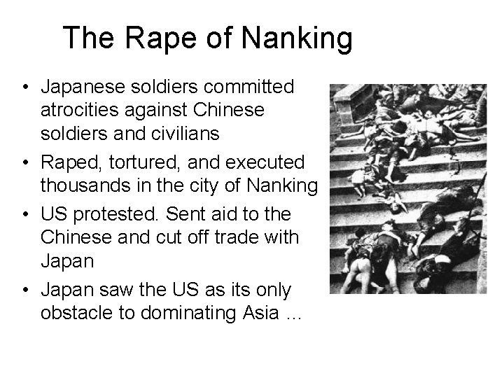 The Rape of Nanking • Japanese soldiers committed atrocities against Chinese soldiers and civilians