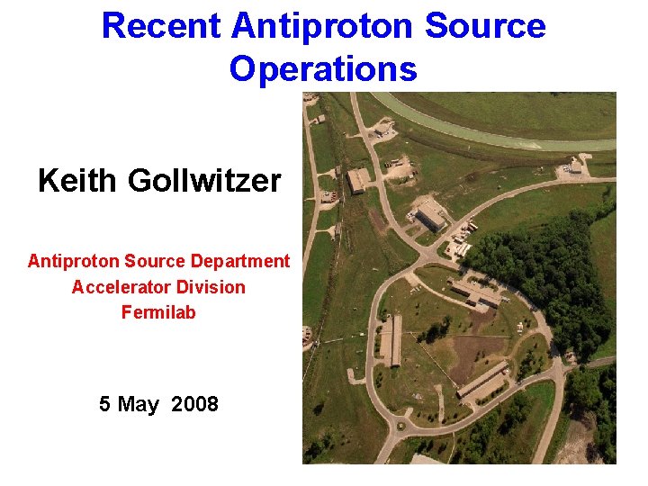 Recent Antiproton Source Operations Keith Gollwitzer Antiproton Source Department Accelerator Division Fermilab 5 May