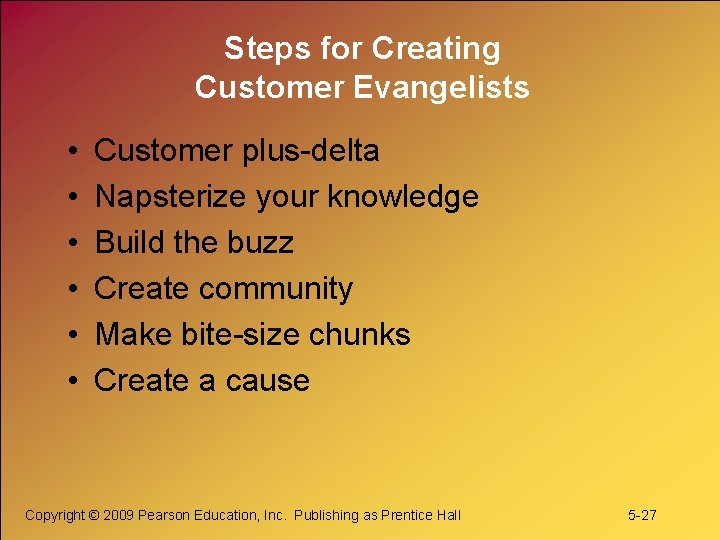 Steps for Creating Customer Evangelists • • • Customer plus-delta Napsterize your knowledge Build