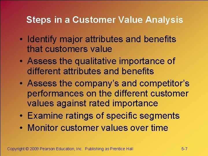 Steps in a Customer Value Analysis • Identify major attributes and benefits that customers