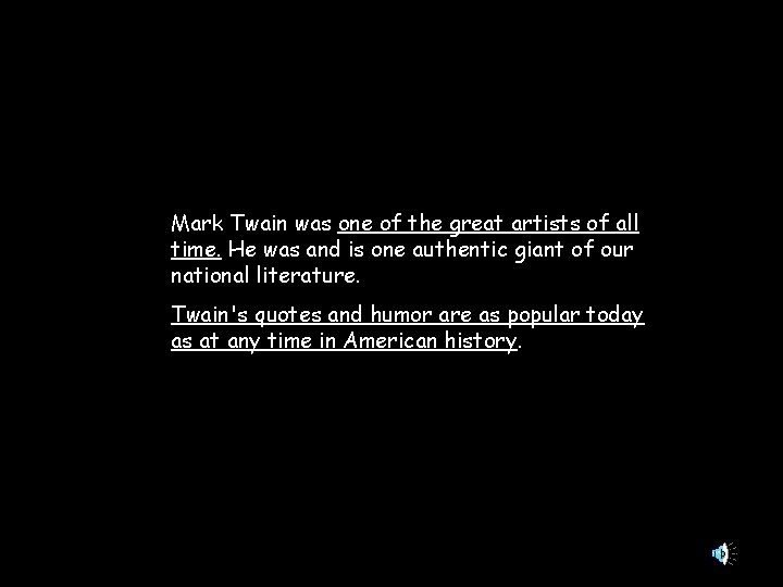 Mark Twain was one of the great artists of all time. He was and