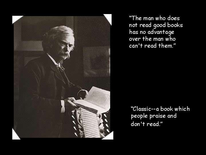 “The man who does not read good books has no advantage over the man