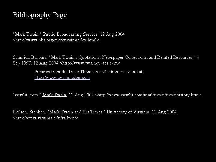 Bibliography Page "Mark Twain. " Public Broadcasting Service. 12 Aug 2004 <http: //www. pbs.