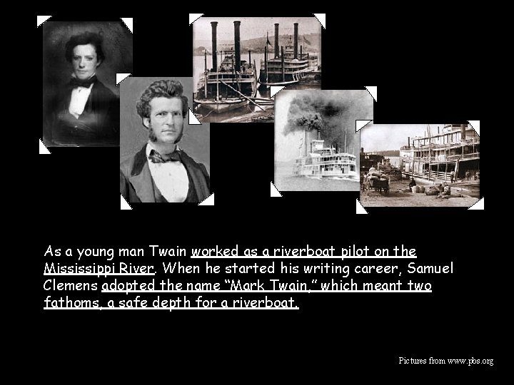 As a young man Twain worked as a riverboat pilot on the Mississippi River.