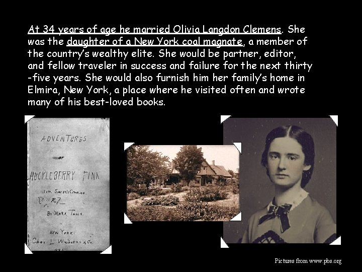 At 34 years of age he married Olivia Langdon Clemens. She was the daughter