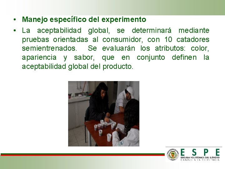  • Manejo específico del experimento • La aceptabilidad global, se determinará mediante pruebas