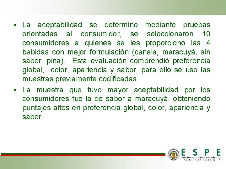  • La aceptabilidad se determino mediante pruebas orientadas al consumidor, se seleccionaron 10