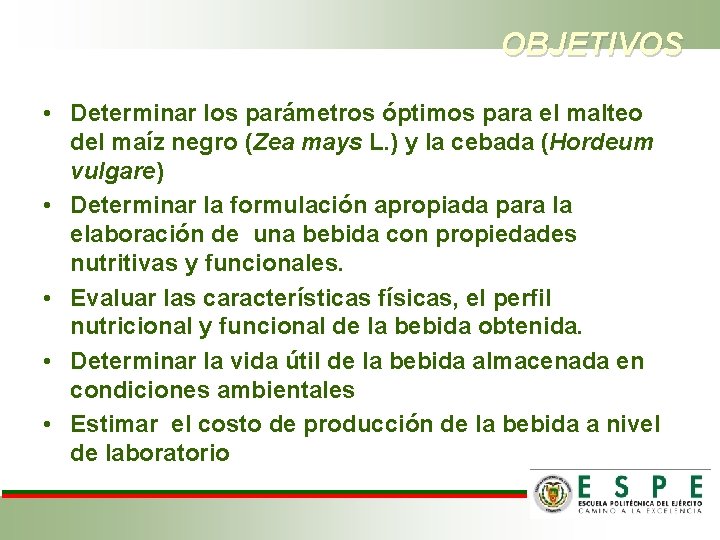 OBJETIVOS • Determinar los parámetros óptimos para el malteo del maíz negro (Zea mays