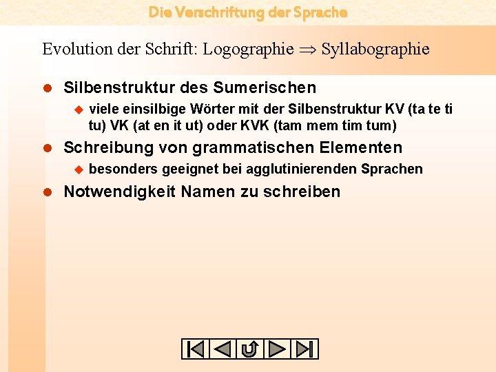 Die Verschriftung der Sprache Evolution der Schrift: Logographie Syllabographie l Silbenstruktur des Sumerischen u