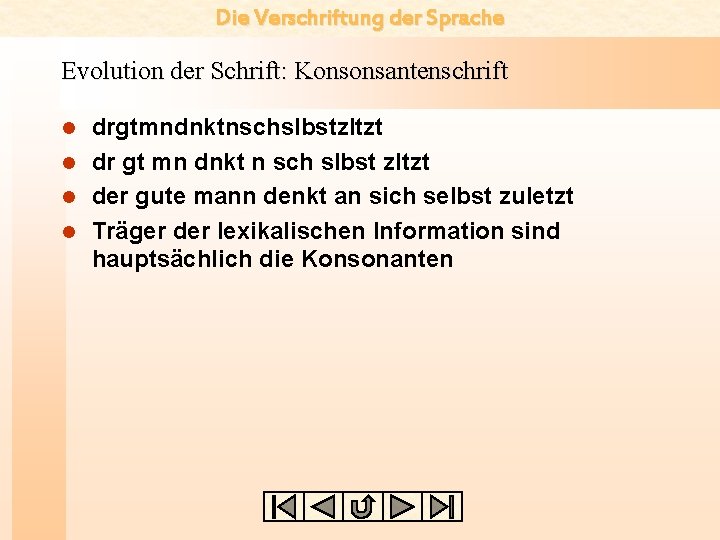 Die Verschriftung der Sprache Evolution der Schrift: Konsonsantenschrift drgtmndnktnschslbstzltzt l dr gt mn dnkt