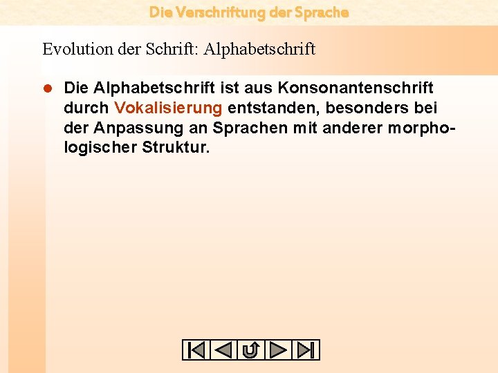 Die Verschriftung der Sprache Evolution der Schrift: Alphabetschrift l Die Alphabetschrift ist aus Konsonantenschrift