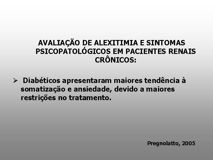 AVALIAÇÃO DE ALEXITIMIA E SINTOMAS PSICOPATOLÓGICOS EM PACIENTES RENAIS CRÔNICOS: Ø Diabéticos apresentaram maiores