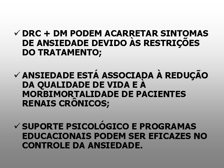 ü DRC + DM PODEM ACARRETAR SINTOMAS DE ANSIEDADE DEVIDO ÀS RESTRIÇÕES DO TRATAMENTO;