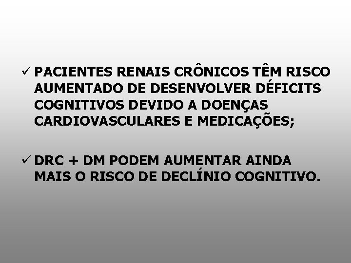 ü PACIENTES RENAIS CRÔNICOS TÊM RISCO AUMENTADO DE DESENVOLVER DÉFICITS COGNITIVOS DEVIDO A DOENÇAS
