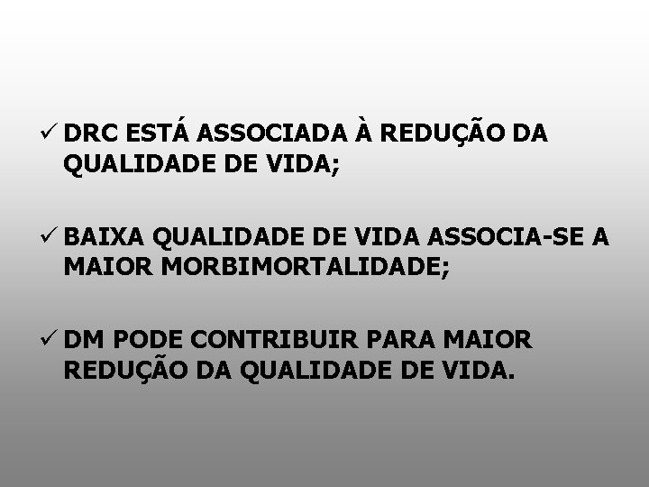 ü DRC ESTÁ ASSOCIADA À REDUÇÃO DA QUALIDADE DE VIDA; ü BAIXA QUALIDADE DE