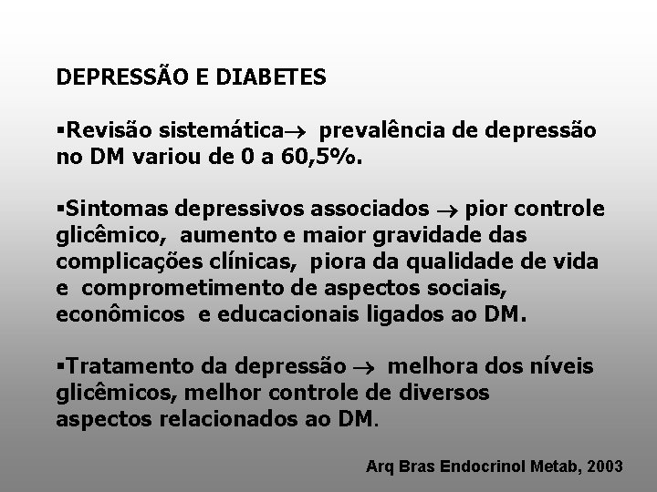 DEPRESSÃO E DIABETES §Revisão sistemática prevalência de depressão no DM variou de 0 a