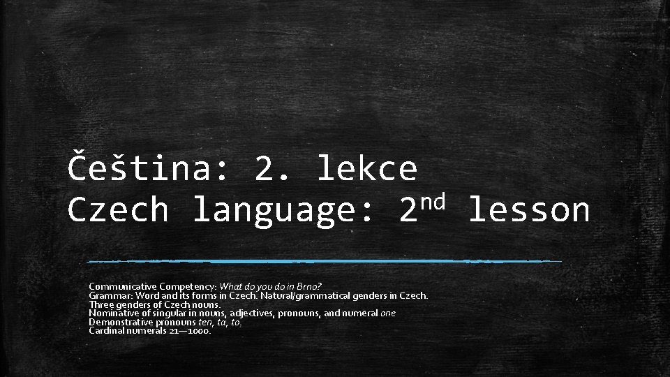 Čeština: 2. lekce nd Czech language: 2 lesson Communicative Competency: What do you do
