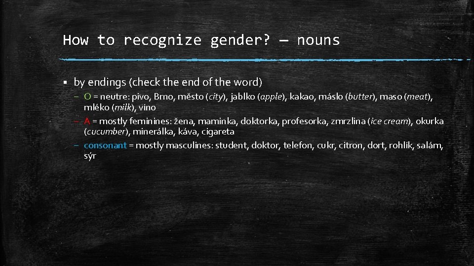 How to recognize gender? — nouns § by endings (check the end of the