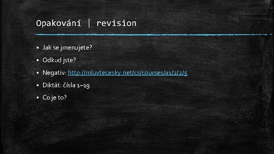 Opakování | revision § Jak se jmenujete? § Odkud jste? § Negativ: http: //mluvtecesky.