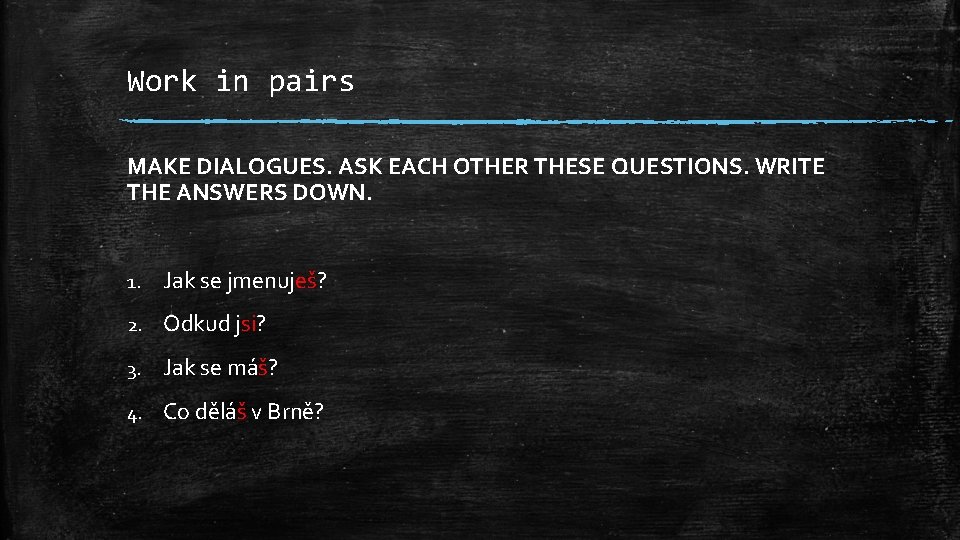 Work in pairs MAKE DIALOGUES. ASK EACH OTHER THESE QUESTIONS. WRITE THE ANSWERS DOWN.