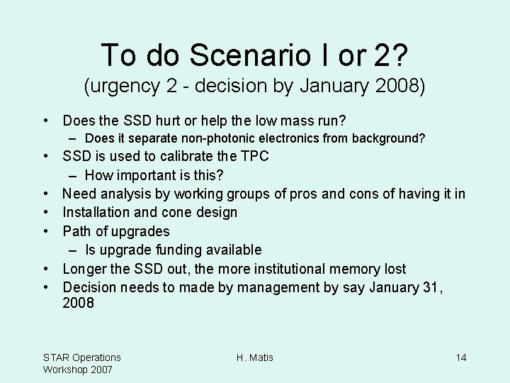 To do Scenario I or 2? (urgency 2 - decision by January 2008) •