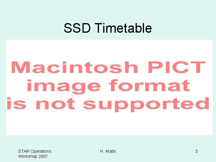 SSD Timetable STAR Operations Workshop 2007 H. Matis 3 