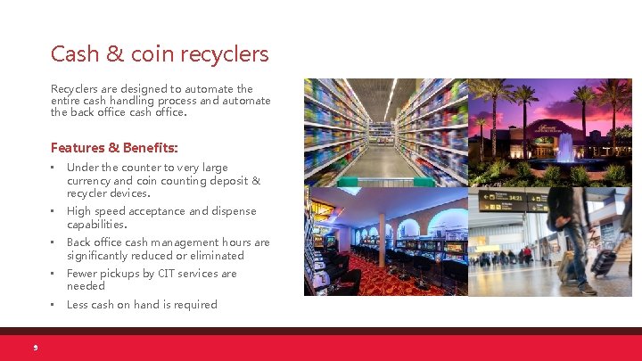 Cash & coin recyclers Recyclers are designed to automate the entire cash handling process Cash & coin recyclers Recyclers are designed to automate the entire cash handling process