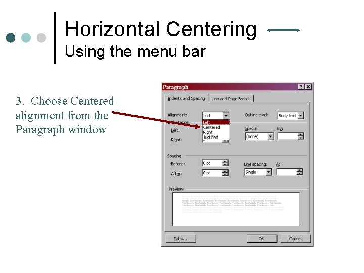 Horizontal Centering Using the menu bar 3. Choose Centered alignment from the Paragraph window